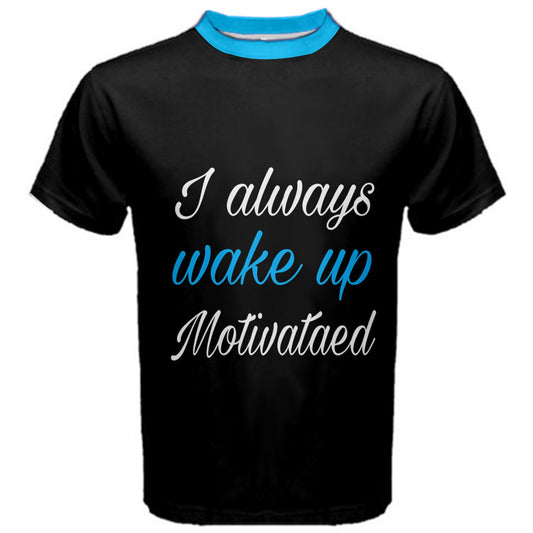 I Always Wake Up Motivated  Cotton Tee